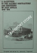 A Gazetteer of the Railway Contractors and Engineers of East Anglia 1840 - 1914 by POPPLEWELL, Lawrence
